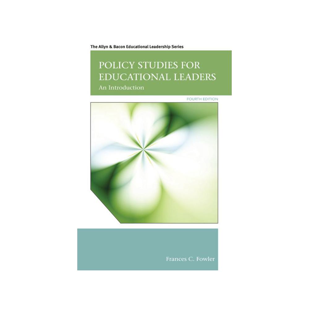 Fowler, Frances C, Policy Studies for Educational Leaders- An Introduction (Revised), 9780132678117, Pearson, 4th 13, Education, Books, 173146
